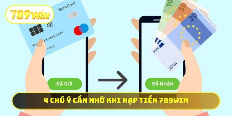 4 chú ý cần nhớ khi tiến hành nạp tiền 789WIN
